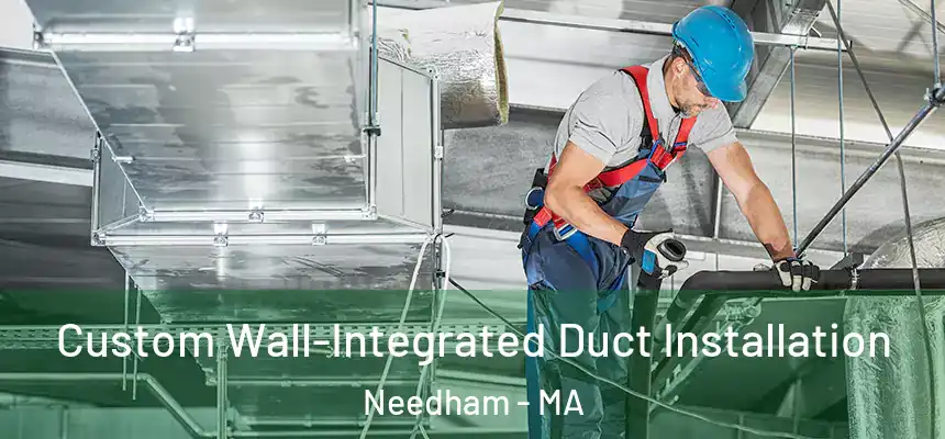  Custom Wall-Integrated Duct Installation Needham - MA