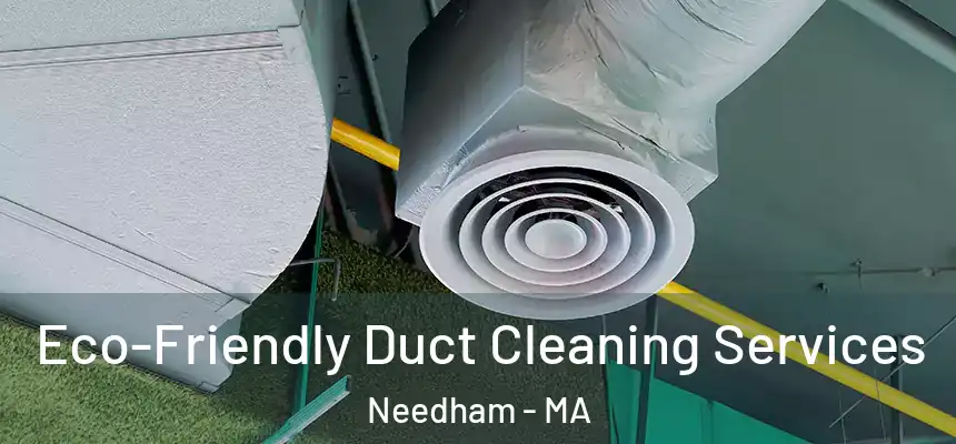 Eco-Friendly Duct Cleaning Services Needham - MA