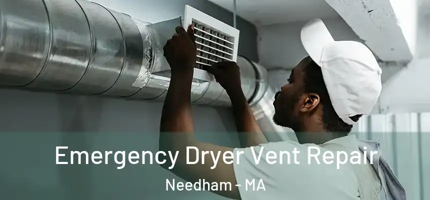 Emergency Dryer Vent Repair Needham - MA